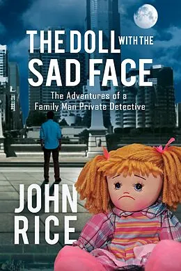 E-Book (epub) The Doll with the Sad Face: The Adventures of a Family Man Private Detective von John Rice