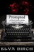 E-Book (epub) Prompted; 12 Flash Fiction Stories, Sweet to Sizzling von Elva Birch