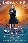 E-Book (epub) Mila Hildebrand is Forever Not Yours (The Immortal Mistakes, #3) von Sandra L. Vasher