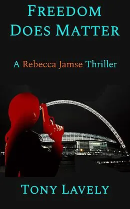 E-Book (epub) Freedom Does Matter (Rebecca Jamse Thriller, #2) von Tony Lavely