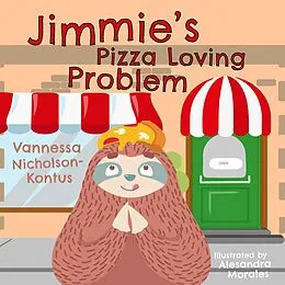 E-Book (epub) Jimmie's Pizza Loving Problem (Jimmie the Sloth Learning Life, #2) von Vannessa Nicholson-Kontus