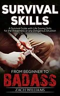 E-Book (epub) Survival Skills: A Guide with Life Saving Survival Skills for the Wilderness or any Dangerous Situation von Zach Williams