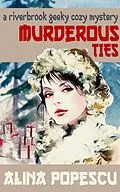 E-Book (epub) Murderous Ties (The Riverbrook Geeky Cozy Mysteries, #2) von Alina Popescu