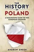 E-Book (epub) The History of Poland: A Fascinating Guide to this European Country von Andrew Green