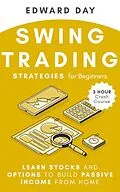 E-Book (epub) Swing Trading Strategies For Beginners: Learn Stocks and Options to Build Passive Income From Home (3 Hour Crash Course) von Edward Day