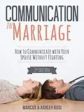 E-Book (epub) Communication in Marriage: How to Communicate with Your Spouse Without Fighting, 2nd Edition (Better Marriage Series, #1) von Marcus Kusi, Ashley Kusi