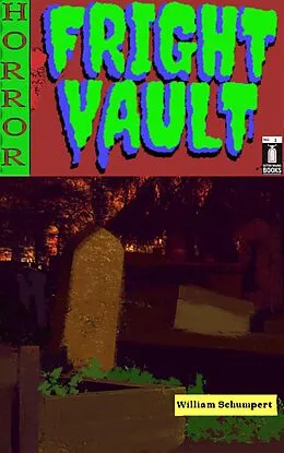 E-Book (epub) Fright Vault Volume 1 von William Schumpert