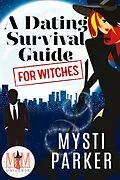 E-Book (epub) A Dating Survival Guide for Witches: Magic and Mayhem Universe von Mysti Parker