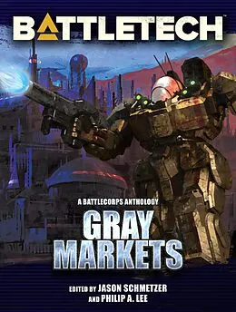 E-Book (epub) BattleTech: Gray Markets (BattleTech Anthology, #9) von Alan Brundage, Philip A. Lee, Chris Hussey