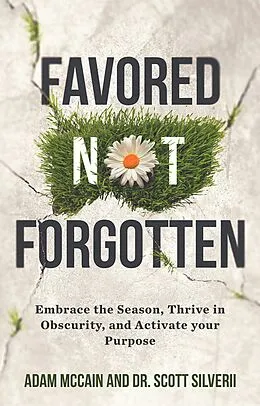 E-Book (epub) Favored Not Forgotten: Embrace the Season, Thrive in Obscurity, Activate your Purpose von Scott Silverii, Adam McCain