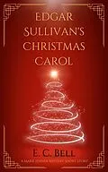 E-Book (epub) Edgar Sullivan's Christmas Carol (A Marie Jenner Mystery) von E. C. Bell