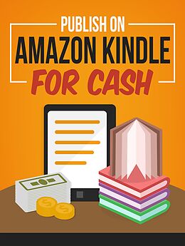eBook (epub) Publish On Amazon Kindle for Cash (Kindle Publishing Money, #6) de Anthony Costello
