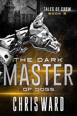 E-Book (epub) The Dark Master of Dogs (Tales of Crow, #1) von Chris Ward