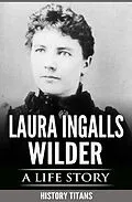 E-Book (epub) Laura Ingalls Wilder: A Life Story von History Titans