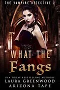 E-Book (epub) What The Fangs (The Vampire Detective, #2) von Laura Greenwood, Arizona Tape