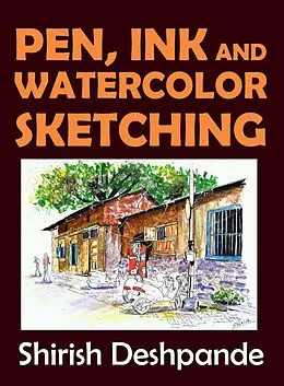 E-Book (epub) Pen, Ink and Watercolor Sketching von Shirish D