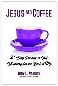 E-Book (epub) Jesus and Coffee: 21 Day Journey to Self-Discovery for the Best of Me von Tony Warrick