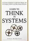 E-Book (epub) Learn to Think in Systems (The Systems Thinker Series, #4) von Albert Rutherford