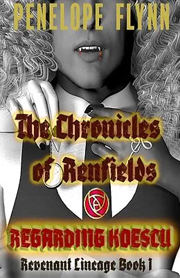 E-Book (epub) Regarding Koescu (THE CHRONICLES OF RENFIELDS - Revenant Lineage, #1) von Penelope Flynn