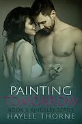 E-Book (epub) Painting Tomorrow (Kingsley series, #5) von Haylee Thorne