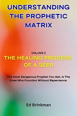 E-Book (epub) Understanding The Prophetic Matrix (The Healing Process Of A Seer, #2) von Ed Brinkman