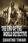 E-Book (epub) The End of The World Detective (Supernatural Sleuths Series, #1) von Shantnu Tiwari