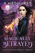 E-Book (epub) Magically Betrayed (Hunted Witch Agency, #3) von Rachel Medhurst