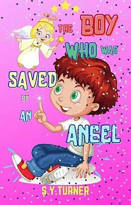 E-Book (epub) The Boy Who Was Saved By An Angel (PINK BOOKS, #1) von S. Y. Turner