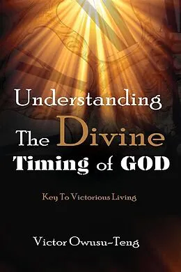 E-Book (epub) Understanding The Divine Timing Of God von Victor Owusu-Teng
