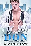 E-Book (epub) Loving the Don: A Bad Boy Billionaire Romance (Billionaire Boss Series, #5) von Michelle Love