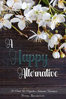 E-Book (epub) A Happy Alternative: A Pride and Prejudice Sensual Intimate Variation von Petra Belmonte