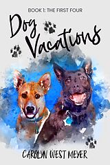 eBook (epub) Book One: the First Four Dog Vacations de Carolyn West Meyer