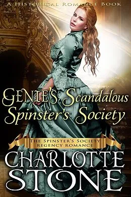 E-Book (epub) Historical Romance: Genie's Scandalous Spinster's Society A Lady's Club Regency Romance (The Spinster's Society, #3) von Charlotte Stone