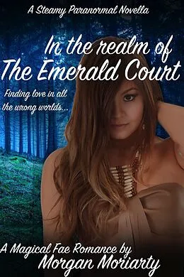 E-Book (epub) In the Realm of the Emerald Court: A magical fae romance von Morgan Moriarty