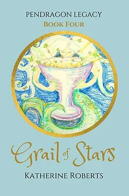 E-Book (epub) Grail of Stars (Pendragon Legacy, #4) von Katherine Roberts