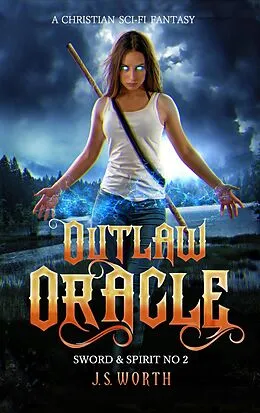 E-Book (epub) Outlaw Oracle (Sword & Spirit, #2) von J. S. Worth