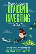 E-Book (epub) Beginners Guide to Dividend Investing 2020: How to Retire with Dividends (Dividend Investing Beginners Guide, #1) von Matthew O. Jacobs