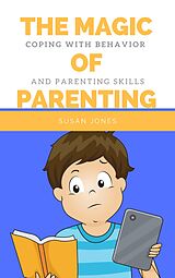 eBook (epub) The Magic of Parenting: Coping with Behavior and Parenting Skills de Susan Jones