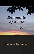 E-Book (epub) Remnants of a Life: Poems von Duane L. Herrmann