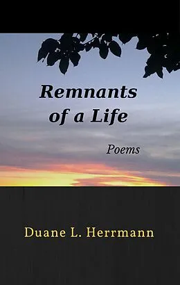 E-Book (epub) Remnants of a Life: Poems von Duane L. Herrmann