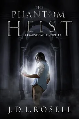 E-Book (epub) The Phantom Heist - A Story in the World of The Famine Cycle von J. D. L. Rosell