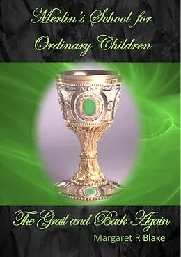 E-Book (epub) The Grail and Back Again (Merlin's School for Ordinary Children, #3) von Margaret R Blake