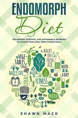 E-Book (epub) Endomorph Diet: The Modern, Scientific, and Sustainable Approach to Achieve Your Long-Term Fitness Goals von Shawn Mack
