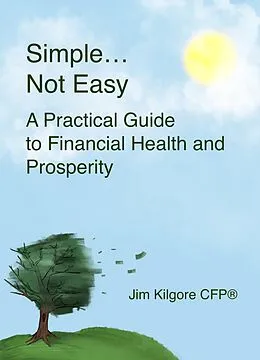 E-Book (epub) Simple....Not Easy: A Practical Guide to Financial Health and Prosperity von Jim Kilgore Cfp®
