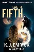 E-Book (epub) Take the Fifth (Sidney Stone - Private Investigator (Paranormal) Mystery, #5) von K. J. Emrick, S. J. Wells