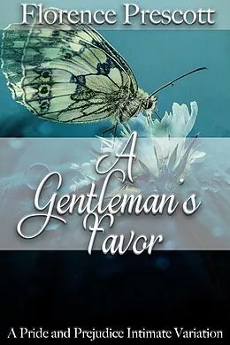 E-Book (epub) A Gentleman's Favor: A Pride and Prejudice Intimate Variation von Florence Prescott