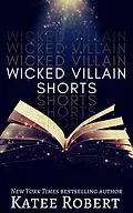 E-Book (epub) Wicked Villain Shorts (Wicked Villains, #7) von Katee Robert