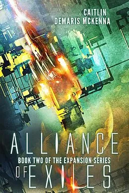 E-Book (epub) Alliance of Exiles (The Expansion Series, #2) von Caitlin Demaris McKenna