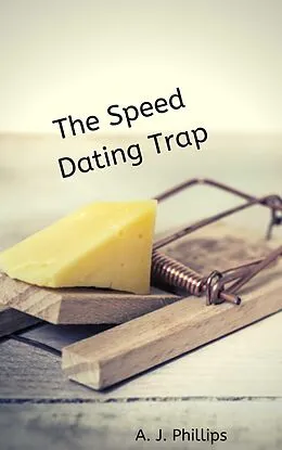 E-Book (epub) The Speed Dating Trap von A. J. Phillips