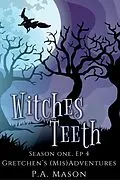 E-Book (epub) Witches Teeth (Gretchen's (Mis)Adventures Season One, #4) von P. A. Mason
